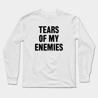 Tears of my Enemies Long Sleeve T-Shirt